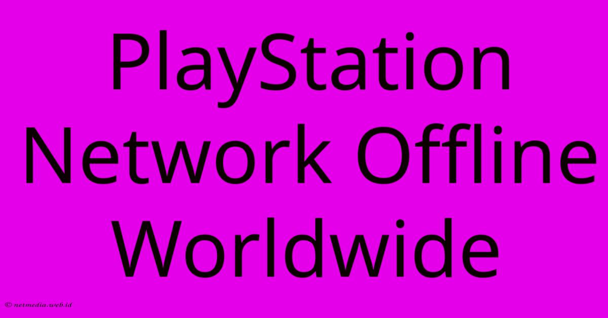 PlayStation Network Offline Worldwide PlayStation Network Offline Worldwide
