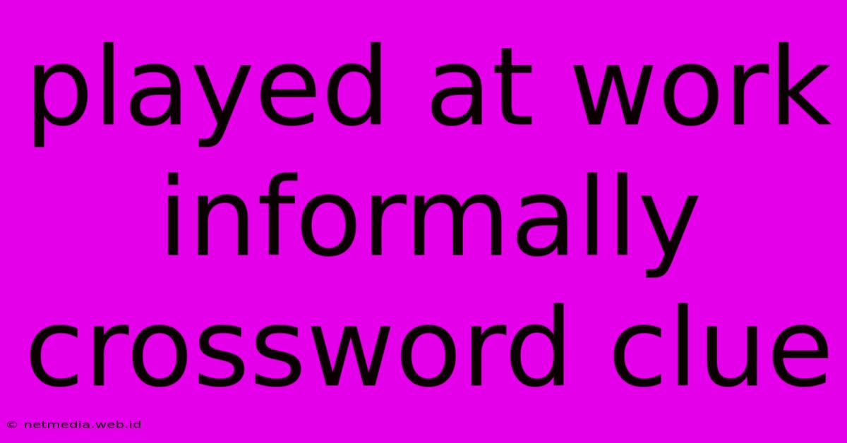 Played At Work Informally Crossword Clue