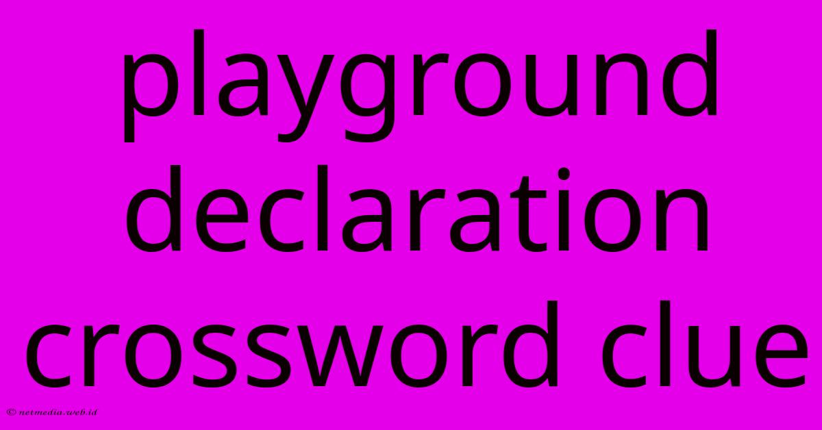 Playground Declaration Crossword Clue