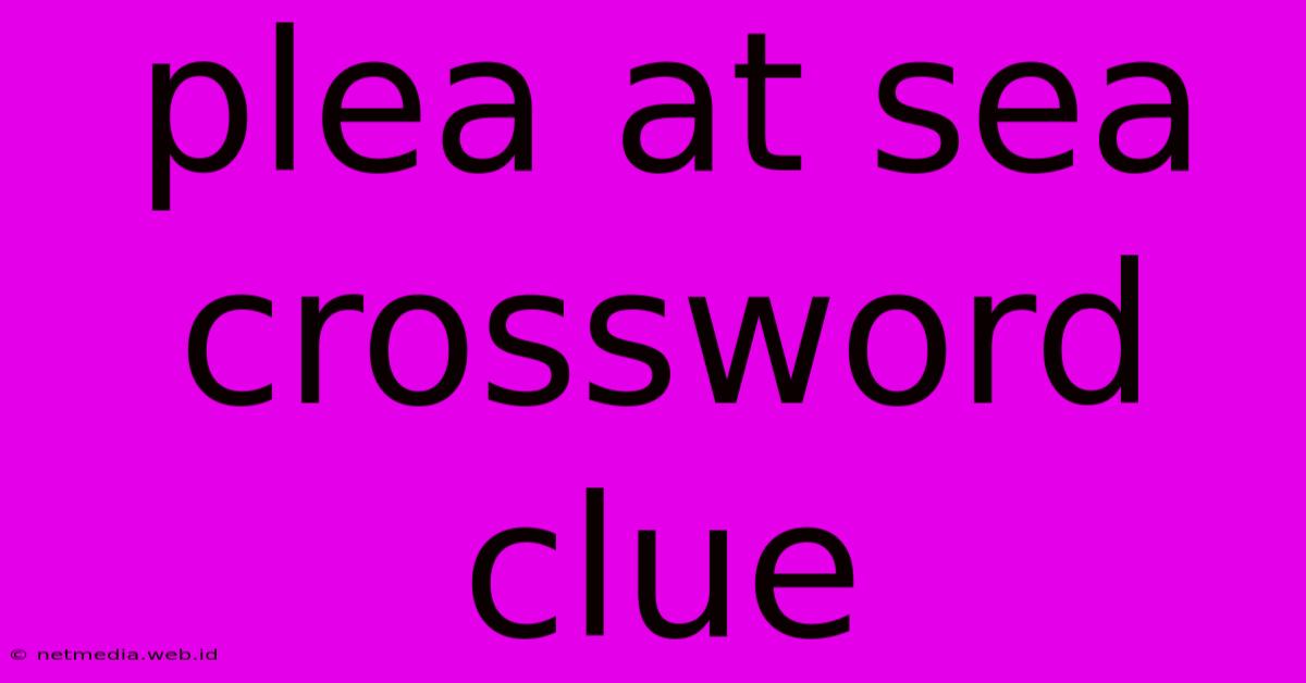 Plea At Sea Crossword Clue