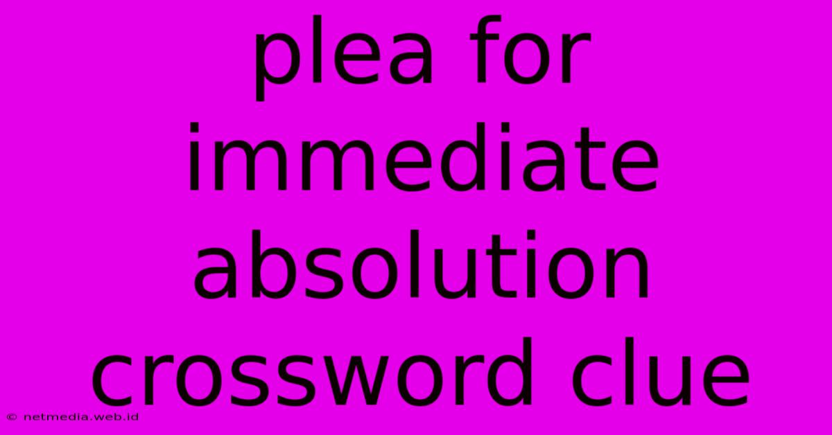 Plea For Immediate Absolution Crossword Clue