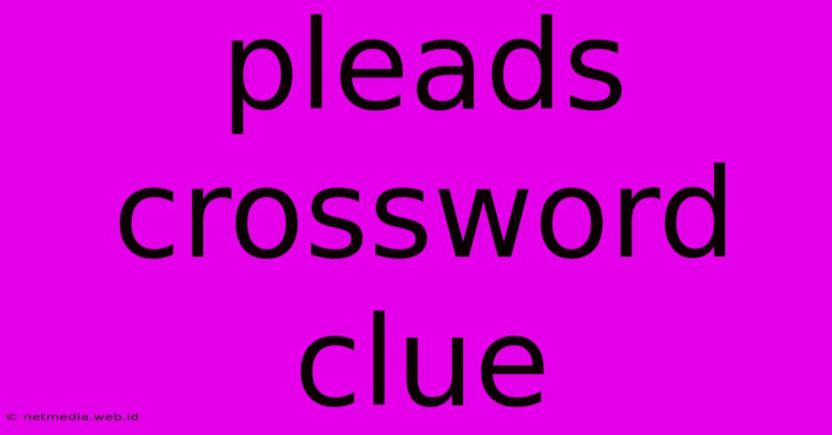 Pleads Crossword Clue