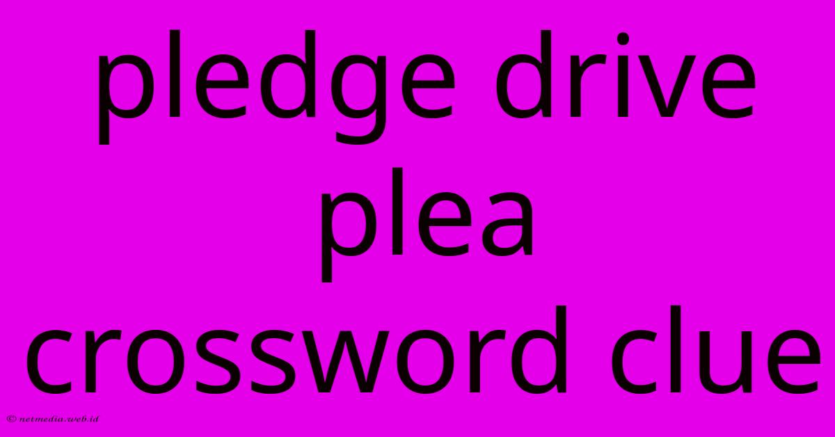 Pledge Drive Plea Crossword Clue