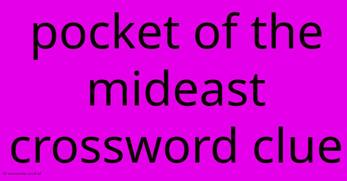 Pocket Of The Mideast Crossword Clue