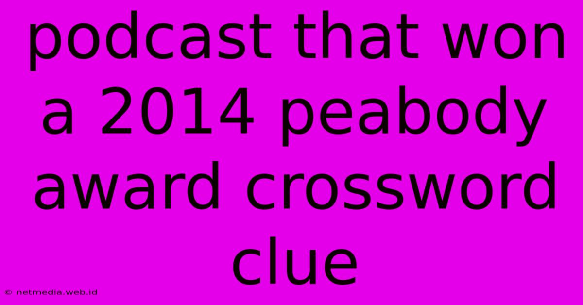 Podcast That Won A 2014 Peabody Award Crossword Clue