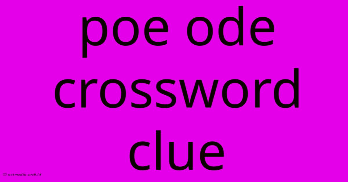 Poe Ode Crossword Clue