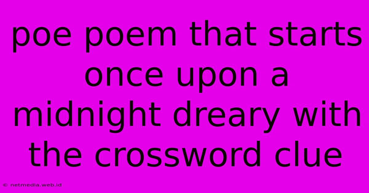 Poe Poem That Starts Once Upon A Midnight Dreary With The Crossword Clue