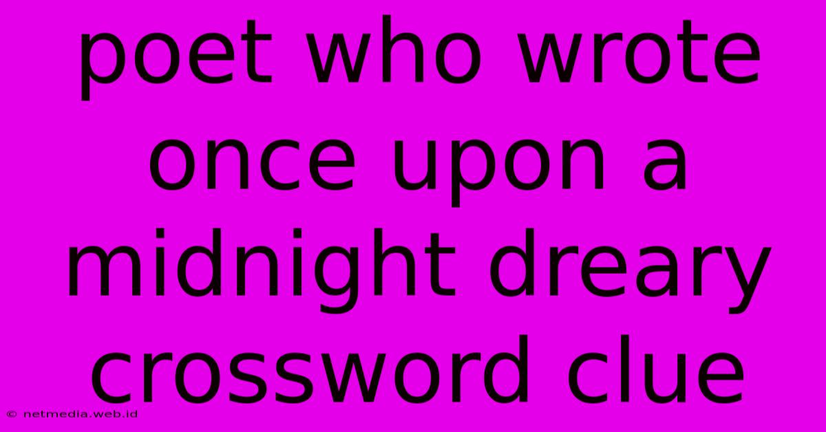 Poet Who Wrote Once Upon A Midnight Dreary Crossword Clue