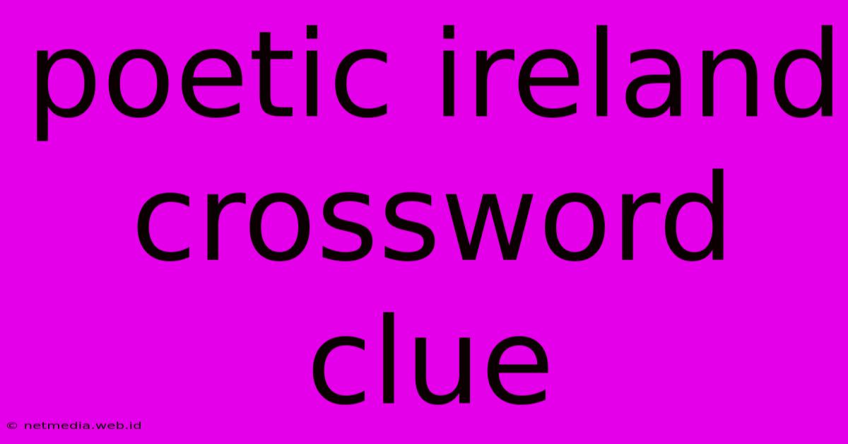 Poetic Ireland Crossword Clue