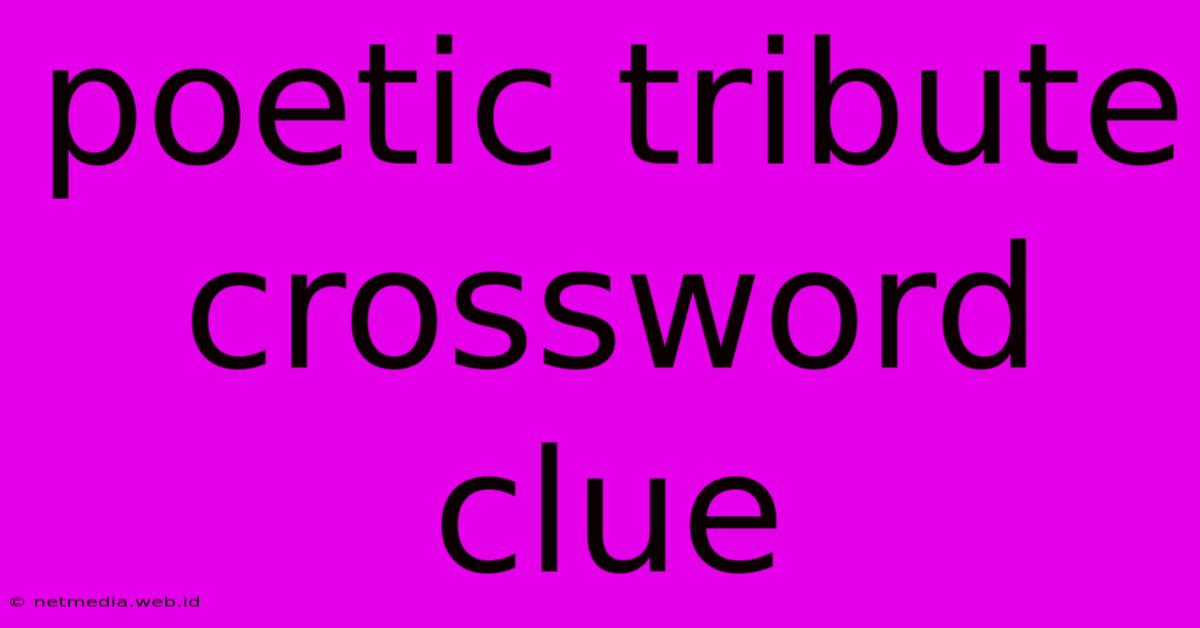 Poetic Tribute Crossword Clue