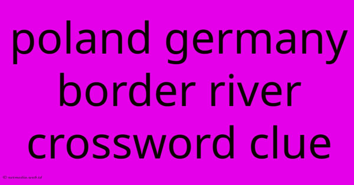 Poland Germany Border River Crossword Clue