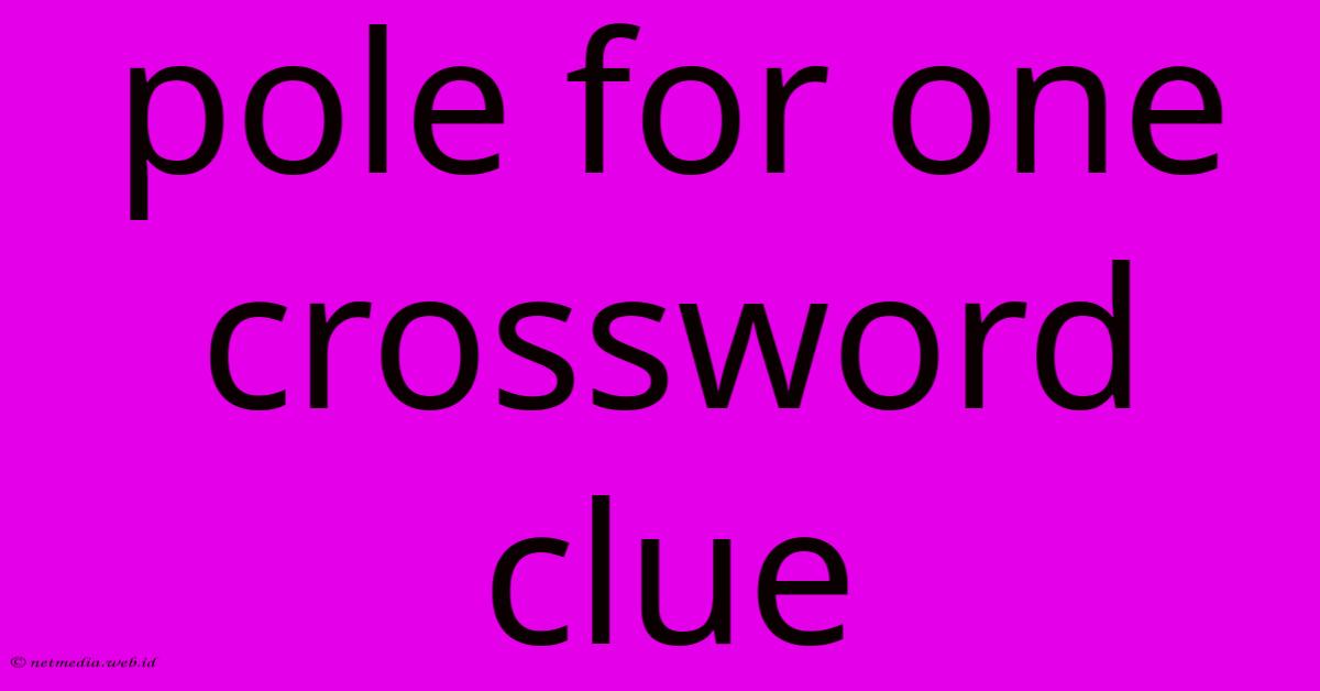 Pole For One Crossword Clue Pole For One Crossword Clue