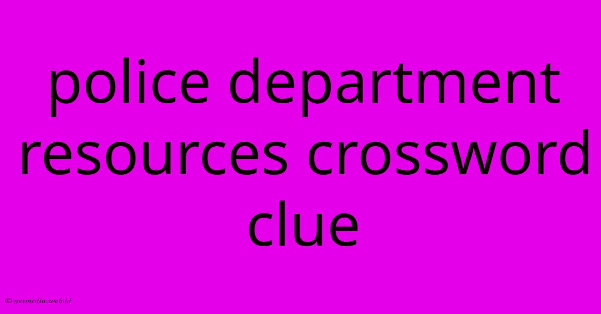Police Department Resources Crossword Clue Police Department Resources Crossword Clue