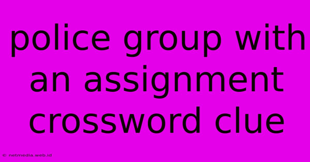 Police Group With An Assignment Crossword Clue