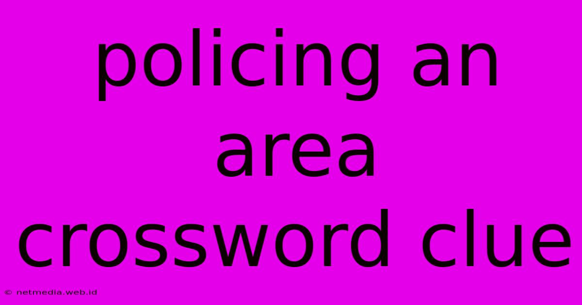 Policing An Area Crossword Clue