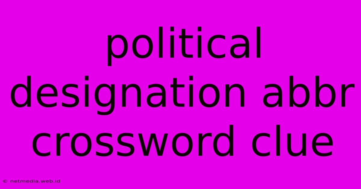 Political Designation Abbr Crossword Clue