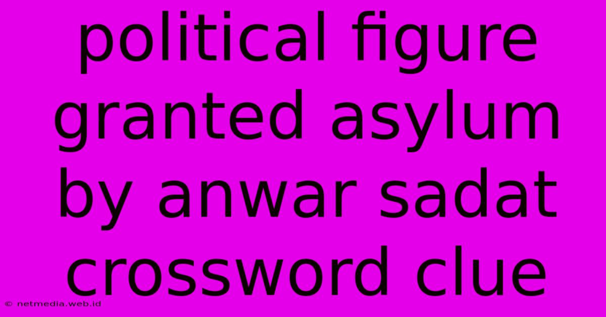 Political Figure Granted Asylum By Anwar Sadat Crossword Clue