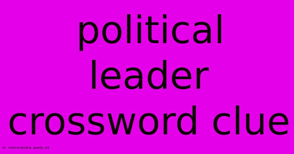 Political Leader Crossword Clue