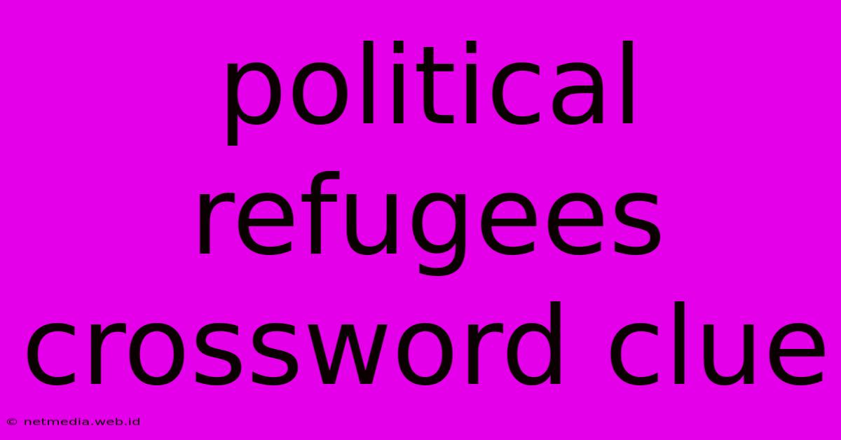 Political Refugees Crossword Clue