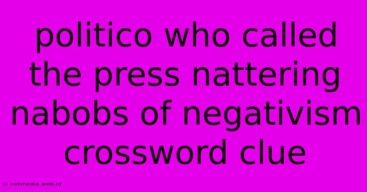 Politico Who Called The Press Nattering Nabobs Of Negativism Crossword Clue