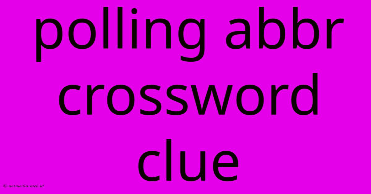 Polling Abbr Crossword Clue Polling Abbr Crossword Clue