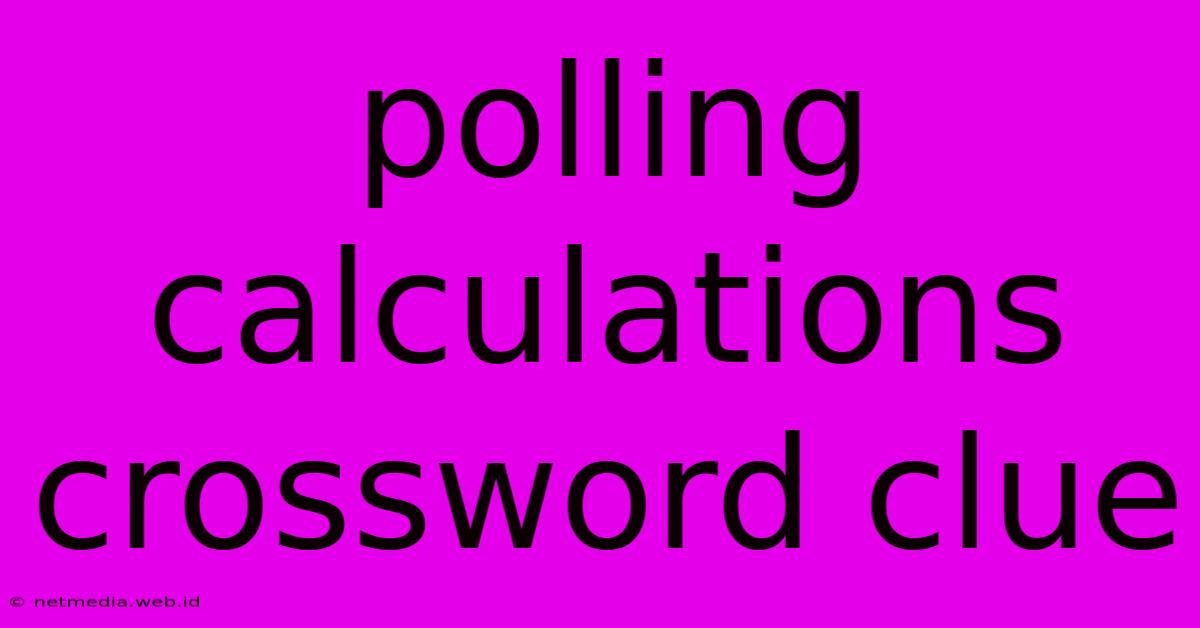 Polling Calculations Crossword Clue