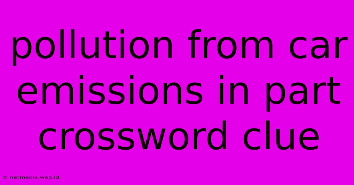 Pollution From Car Emissions In Part Crossword Clue