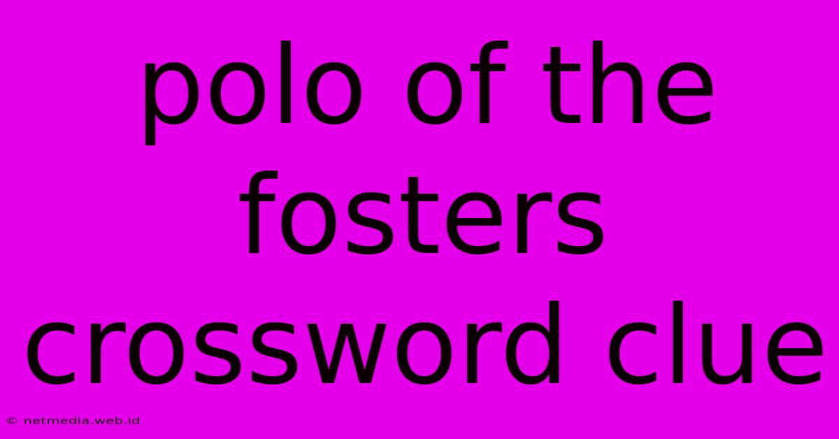 Polo Of The Fosters Crossword Clue