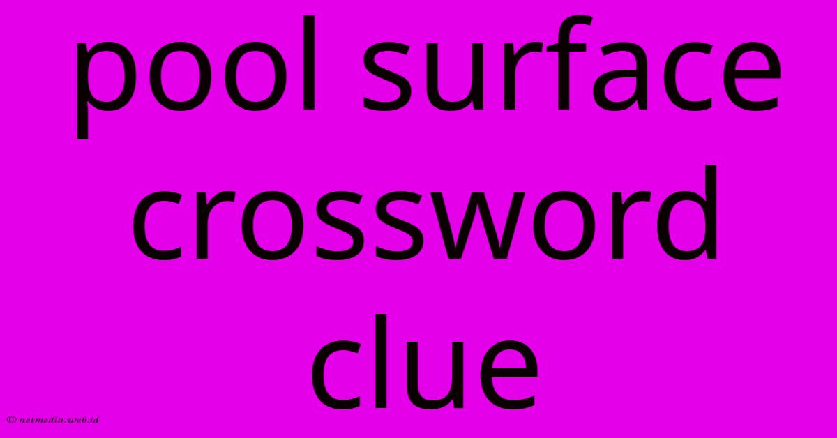 Pool Surface Crossword Clue Pool Surface Crossword Clue