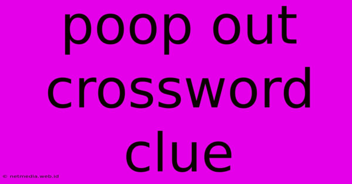 Poop Out Crossword Clue