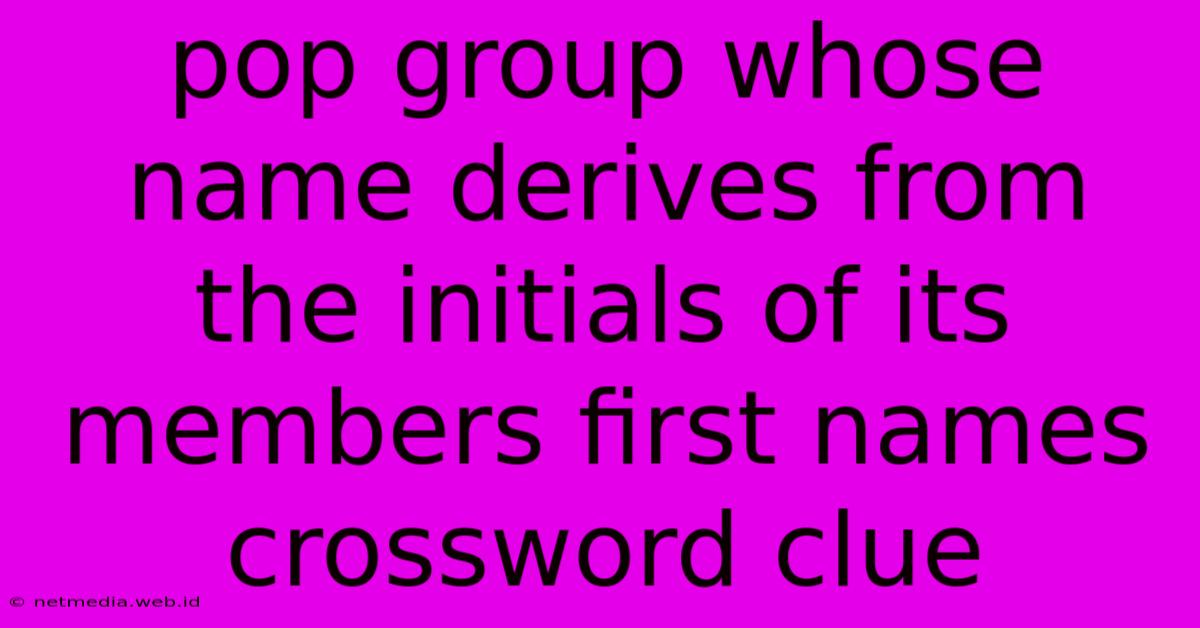 Pop Group Whose Name Derives From The Initials Of Its Members First Names Crossword Clue