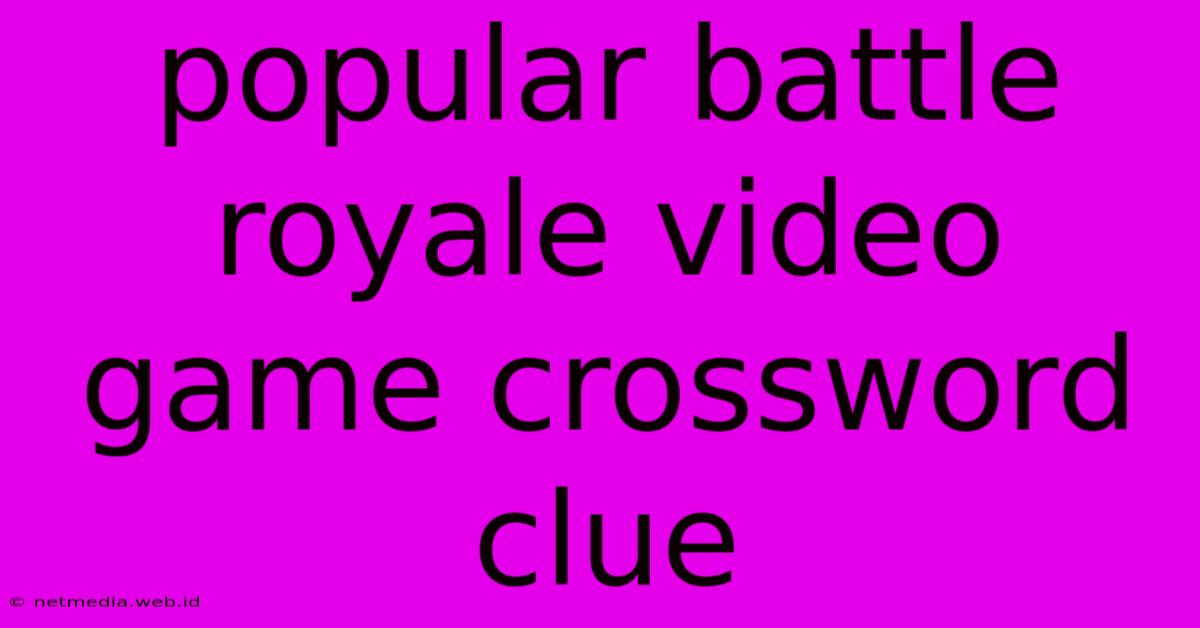 Popular Battle Royale Video Game Crossword Clue