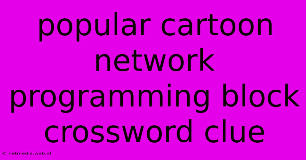 Popular Cartoon Network Programming Block Crossword Clue