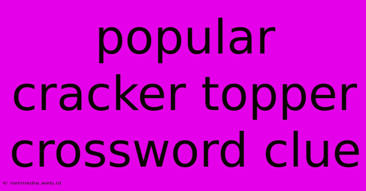 Popular Cracker Topper Crossword Clue