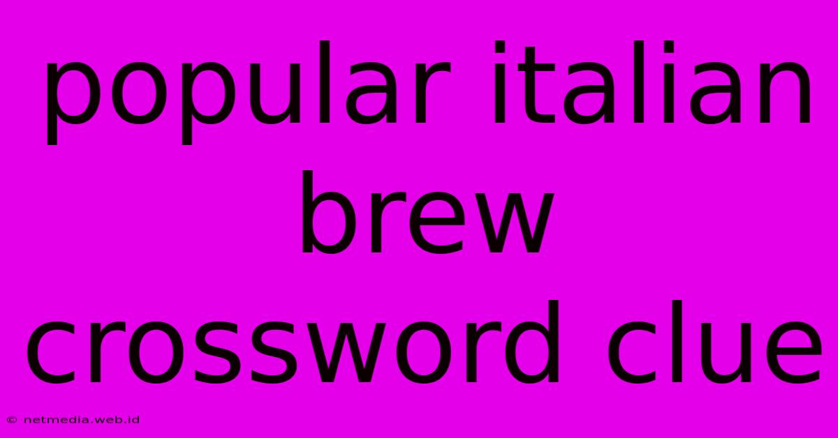 Popular Italian Brew Crossword Clue