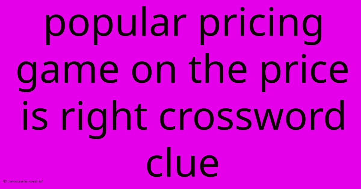 Popular Pricing Game On The Price Is Right Crossword Clue