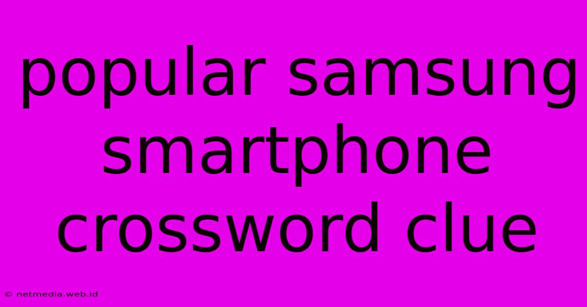 Popular Samsung Smartphone Crossword Clue