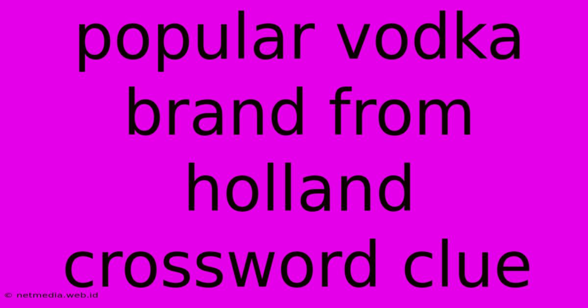 Popular Vodka Brand From Holland Crossword Clue