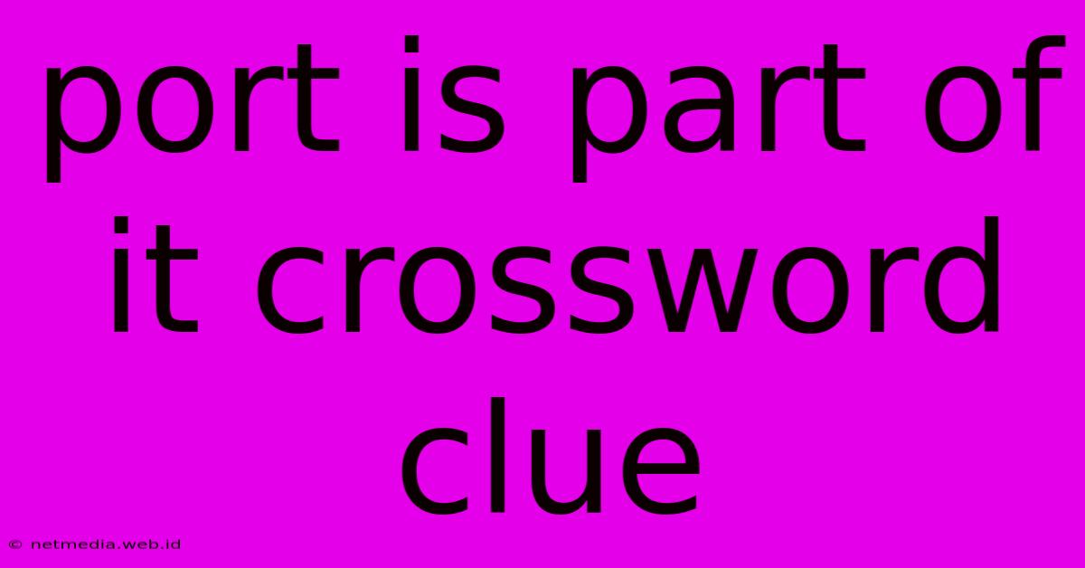 Port Is Part Of It Crossword Clue