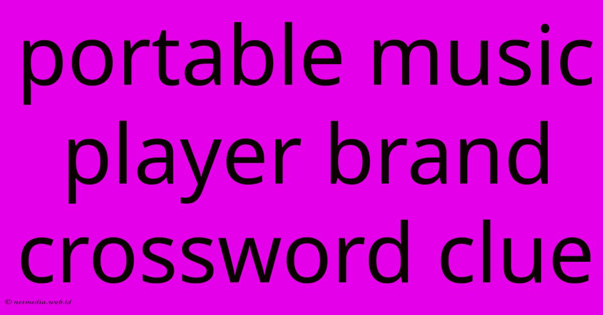 Portable Music Player Brand Crossword Clue Portable Music Player Brand Crossword Clue