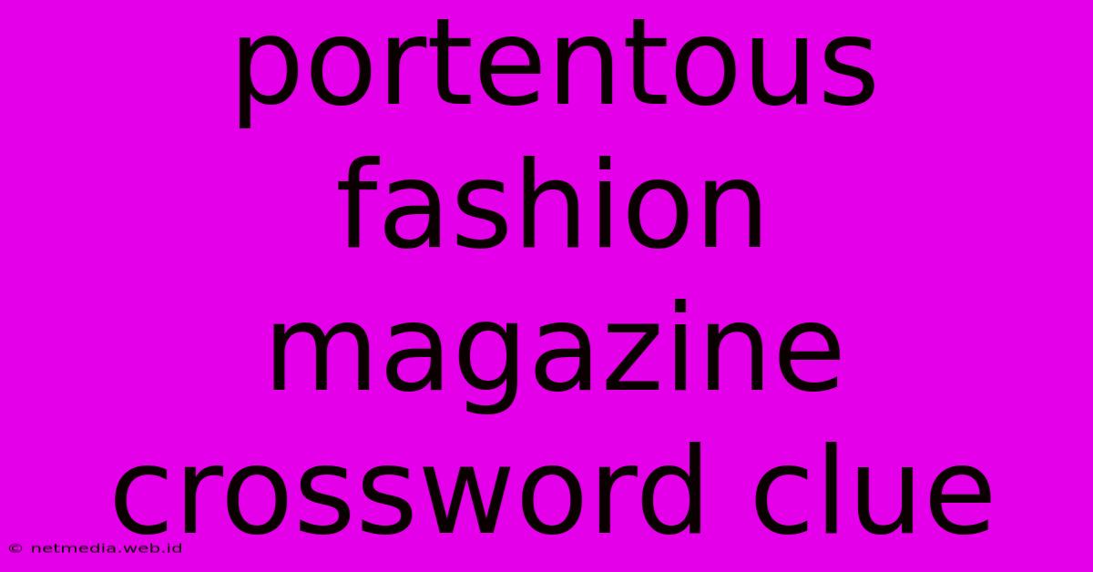 Portentous Fashion Magazine Crossword Clue