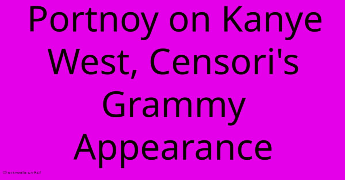 Portnoy On Kanye West, Censori's Grammy Appearance