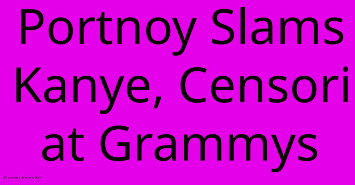 Portnoy Slams Kanye, Censori At Grammys