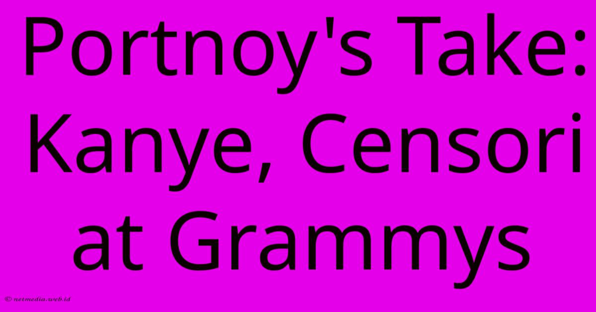 Portnoy's Take: Kanye, Censori At Grammys