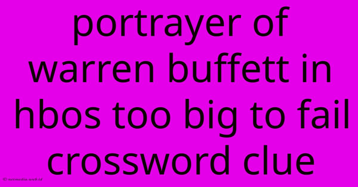 Portrayer Of Warren Buffett In Hbos Too Big To Fail Crossword Clue Portrayer Of Warren Buffett In Hbos Too Big To Fail Crossword Clue