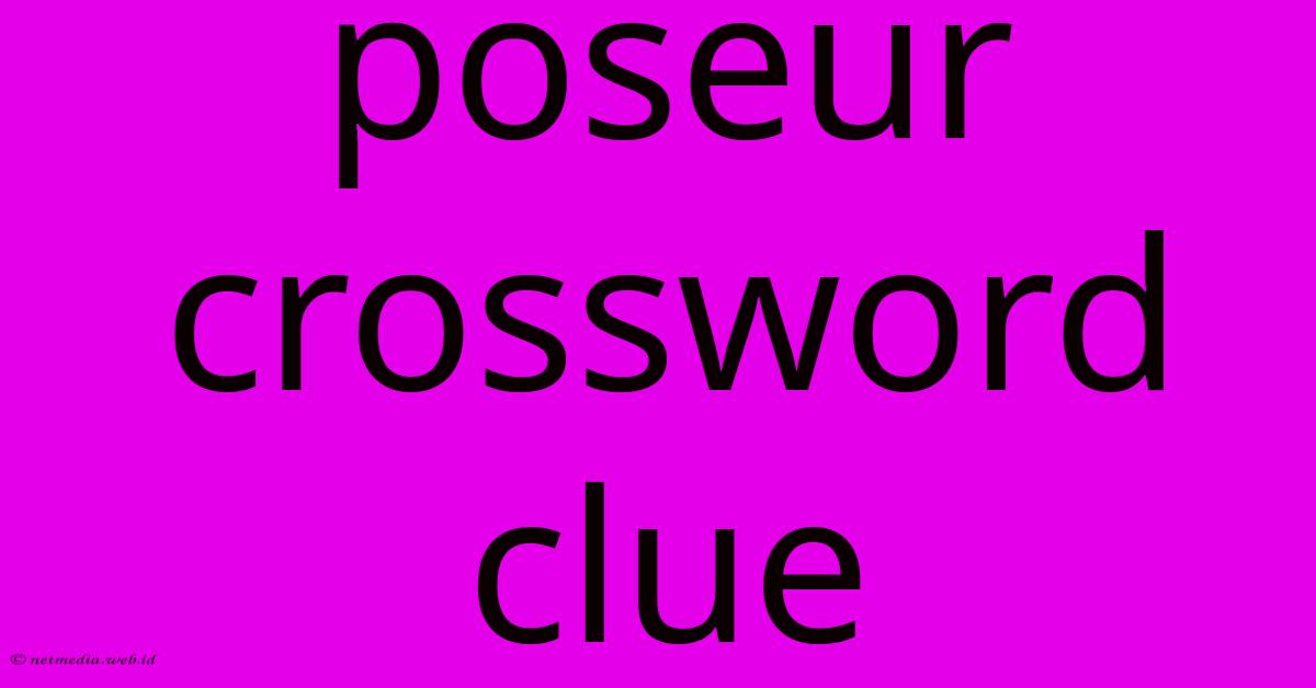 Poseur Crossword Clue