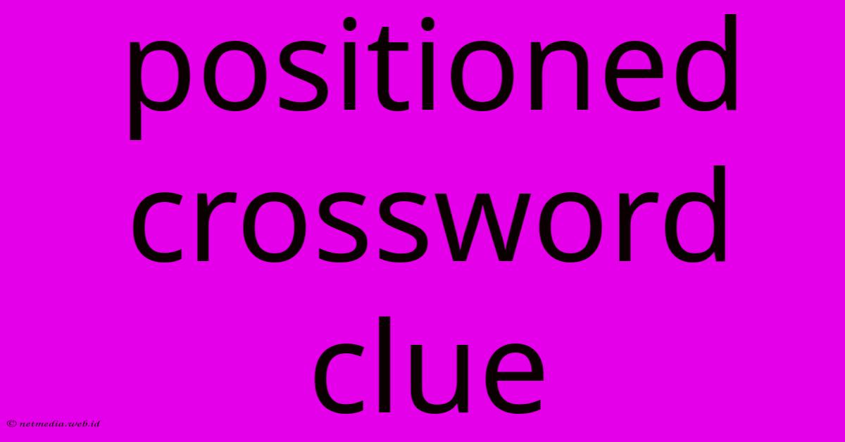 Positioned Crossword Clue