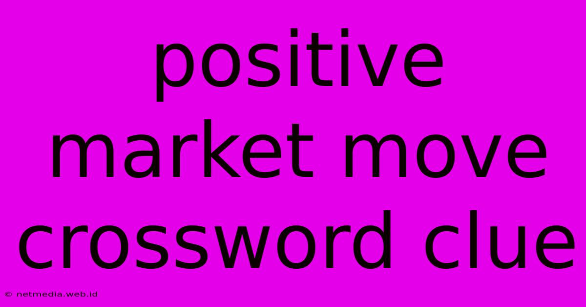 Positive Market Move Crossword Clue