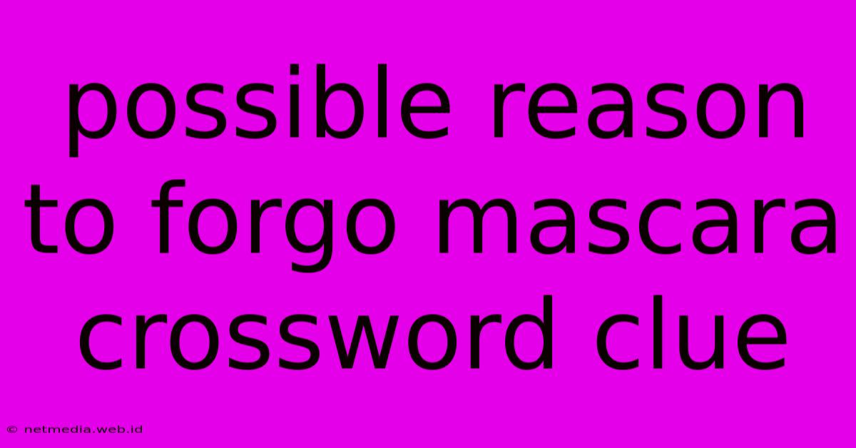 Possible Reason To Forgo Mascara Crossword Clue