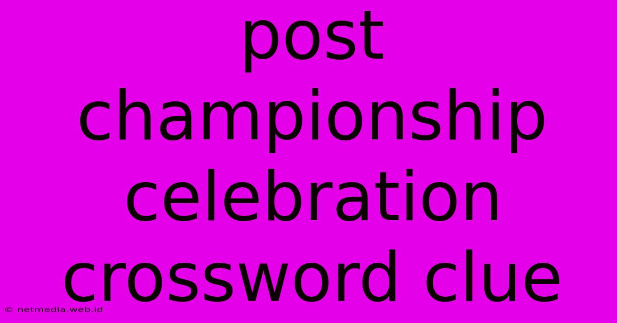 Post Championship Celebration Crossword Clue